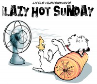 Little Hunterman- Lazy Hot Sunday